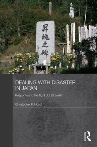 Dealing with Disaster in Japan: Responses to the Flight JL123 Crash (Routledge Contemporary Japan)
