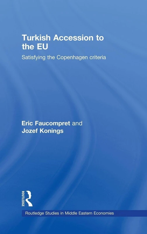 Turkish Accession to the EU: Satisfying the Copenhagen Criteria: 3 (Routledge Studies in Middle Eastern Economies)