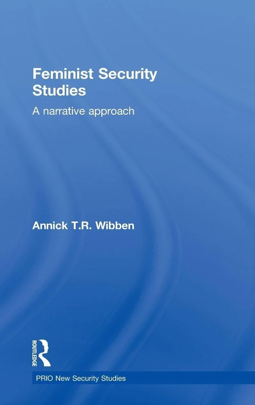 Feminist Security Studies: A Narrative Approach (PRIO New Security Studies)