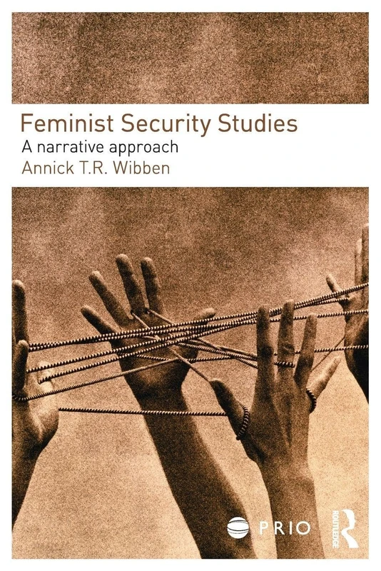 Feminist Security Studies: A Narrative Approach (PRIO New Security Studies)