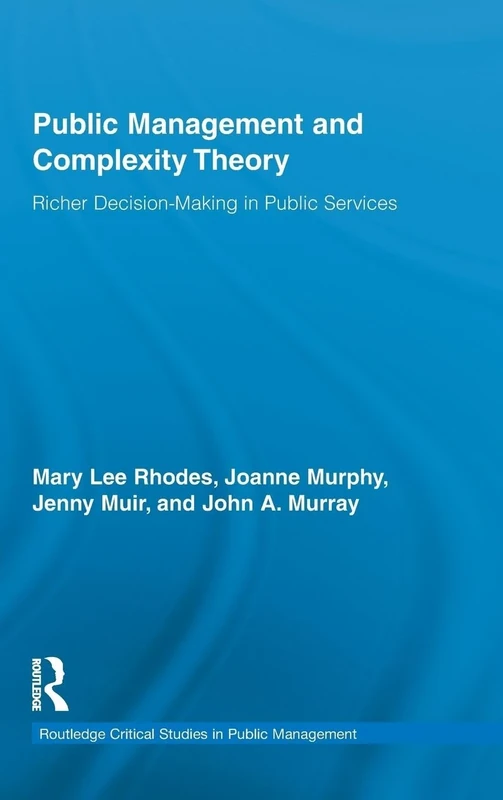 Public Management and Complexity Theory: Richer Decision-Making in Public Services: 6 (Routledge Critical Studies in Public Management)