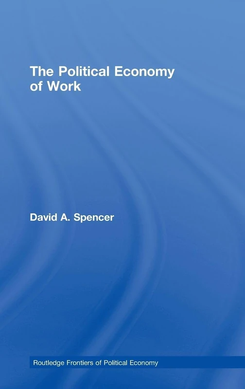 The Political Economy of Work (Routledge Frontiers of Political Economy)