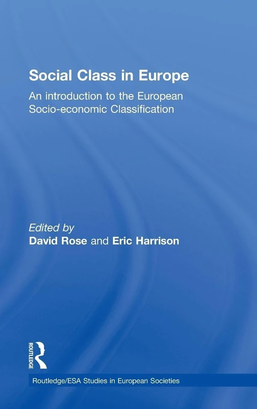 Routledge Social Class in Europe - ESeC Sociology Book