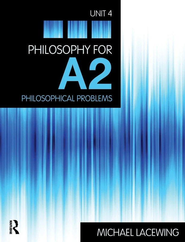 Philosophy for A2: Unit 4: Philosophical Problems, 2008 AQA Syllabus