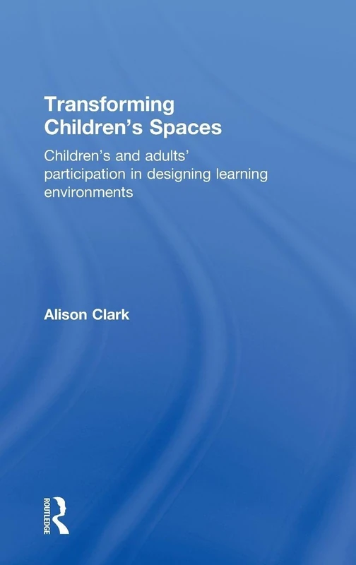 Transforming Children's Spaces: Children's and Adults' Participation in Designing Learning Environments - Image 1