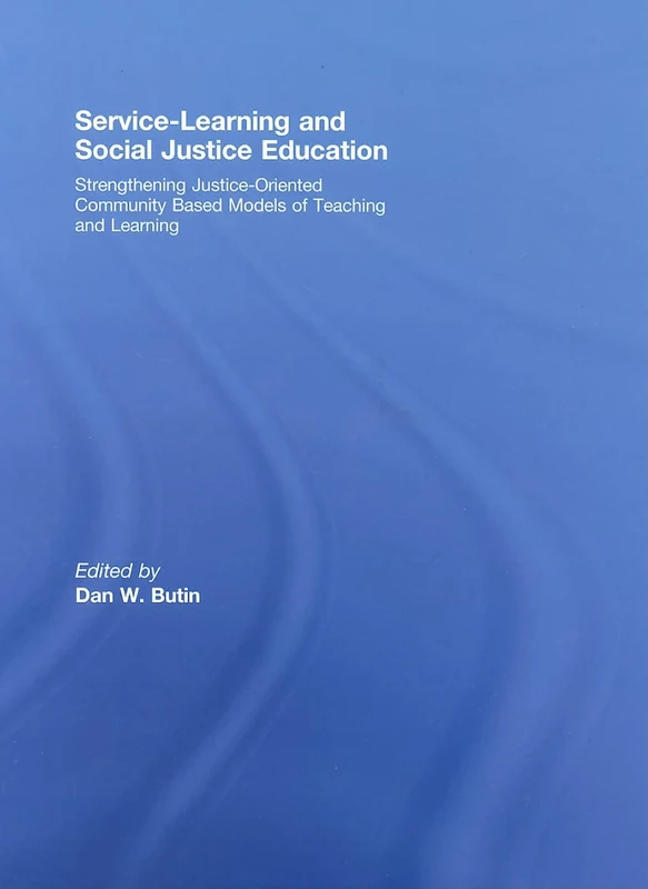 Service-Learning and Social Justice Education: Strengthening Justice-Oriented Community Based Models of Teaching and Learning