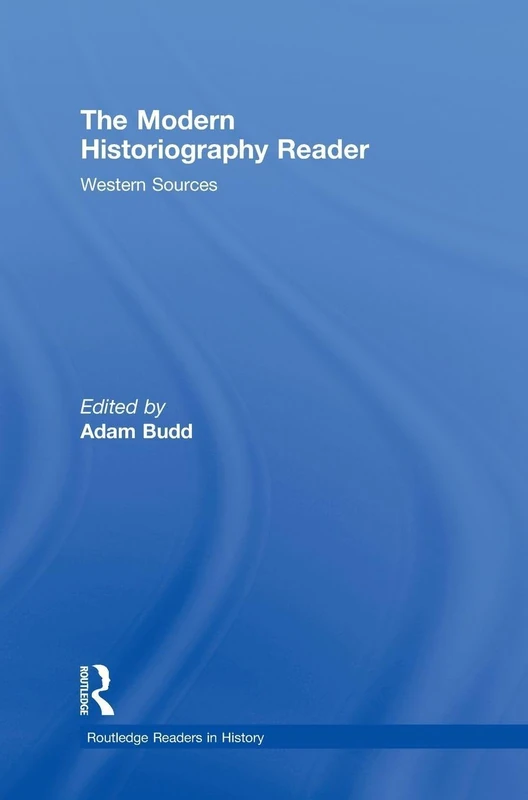 Routledge The Modern Historiography Reader: Western Sources