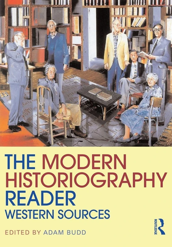 The Modern Historiography Reader: Western Sources (Routledge Readers in History)
