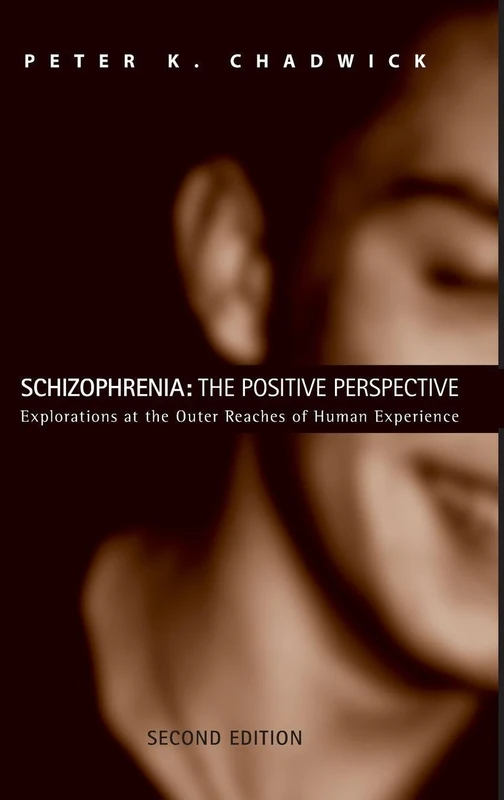 Schizophrenia: The Positive Perspective: Explorations at the Outer Reaches of Human Experience - Image 1