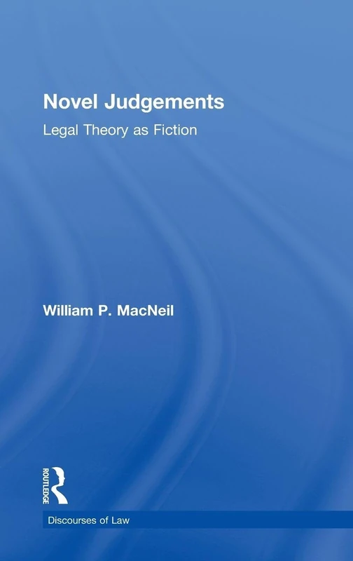 Novel Judgements: Legal Theory as Fiction (Discourses of Law)