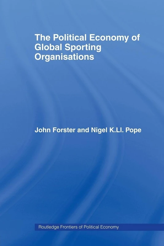 The Political Economy of Global Sporting Organisations (Routledge Frontiers of Political Economy)