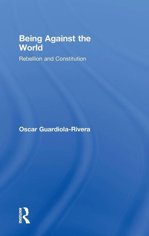 Routledge Being Against the World: Rebellion and Constitution
