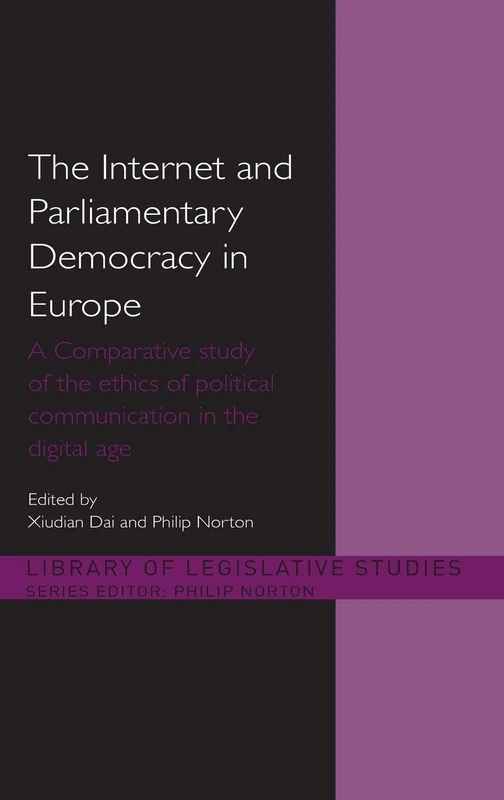 The Internet and European Parliamentary Democracy: A Comparative Study of the Ethics of Political Communication in the Digital Age (Library of Legislative Studies)