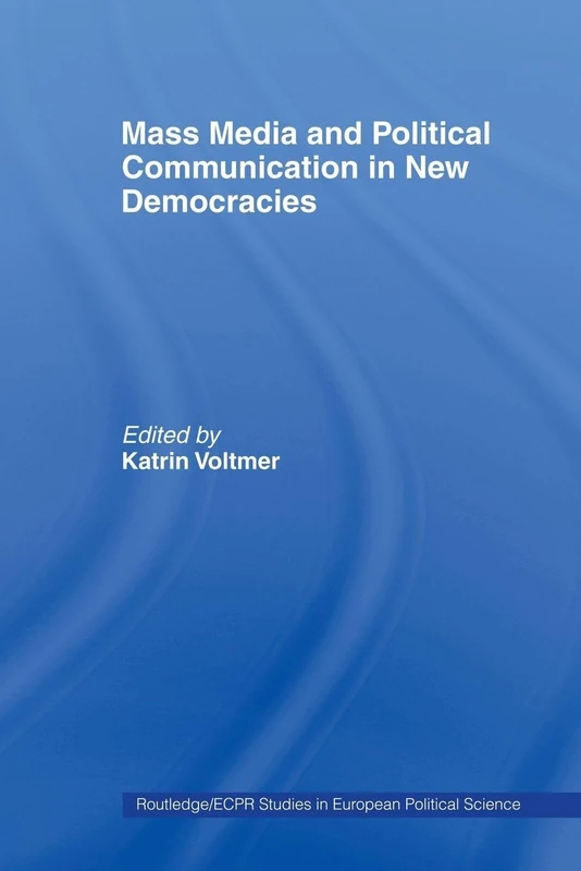Mass Media and Political Communication in New Democracies (Routledge/ECPR Studies in European Political Science)