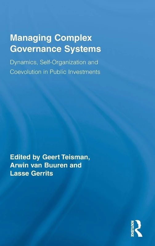 Managing Complex Governance Systems: Dynamics, Self-organization and Coevolution in Public Investments: 3 (Routledge Critical Studies in Public Management)