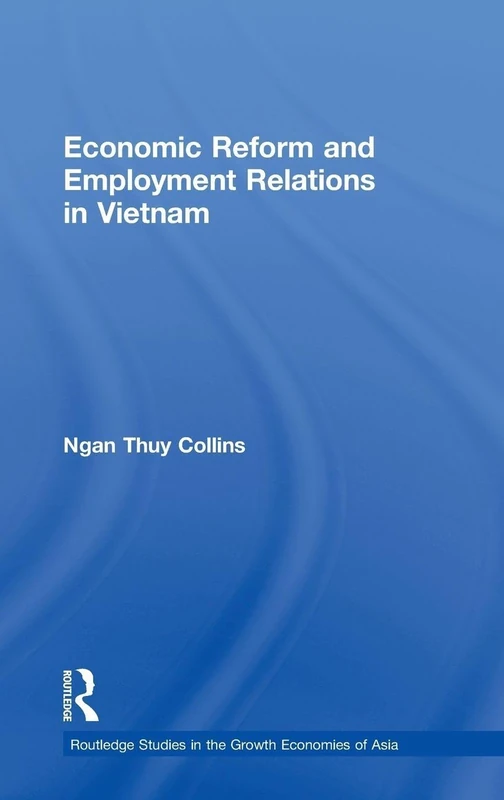 Economic Reform and Employment Relations in Vietnam: 91 (Routledge Studies in the Growth Economies of Asia)