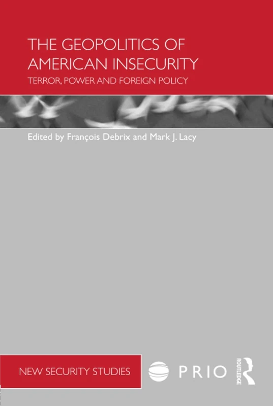 The Geopolitics of American Insecurity: Terror, Power and Foreign Policy (PRIO New Security Studies)
