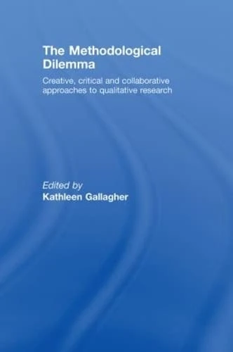 The Methodological Dilemma: Creative, critical and collaborative approaches to qualitative research
