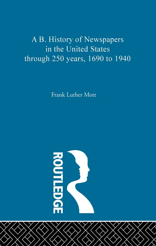 A B. History of Newspapers in the United States through 250 years, 1690 to 1940