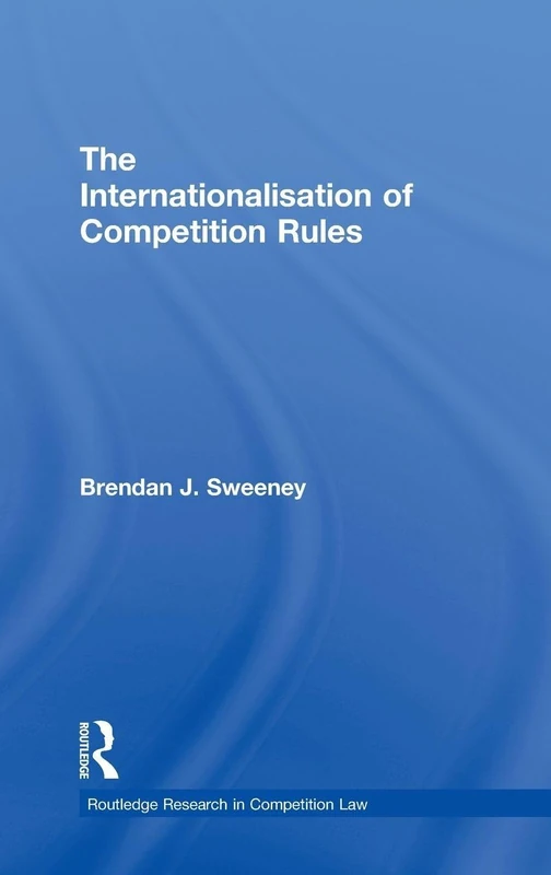 The Internationalisation of Competition Rules: 1 (Routledge Research in Competition Law)