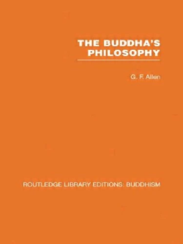 The Buddha's Philosophy: Selections from the Pali Canon and an Introductory Essay: 1 (Routledge Library Editions: Buddhism)
