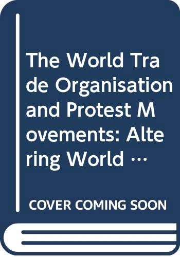 The World Trade Organisation and Protest Movements: Altering World Order?: 1 (Rethinking Globalizations)