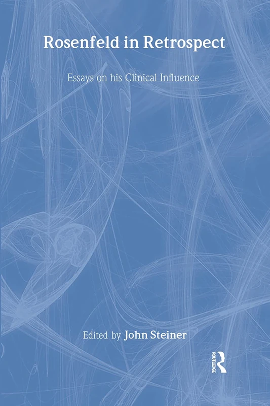 Routledge - Rosenfeld in Retrospect: Essays on Clinical Influence