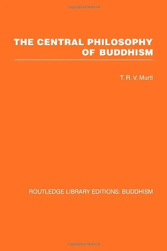 The Central Philosophy of Buddhism: A Study of the Madhyamika System (Routledge Library Editions: Buddhism)