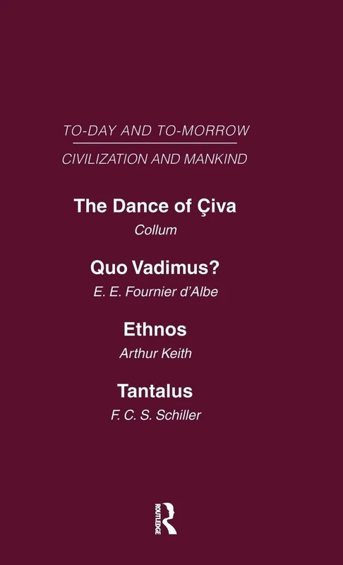 Today & Tomorrow Mankind & Civilization Vol 1: The Dance of Civa Quo Vadimus? Ethnos or the Problem of Race Tantalus or the Problem of Man