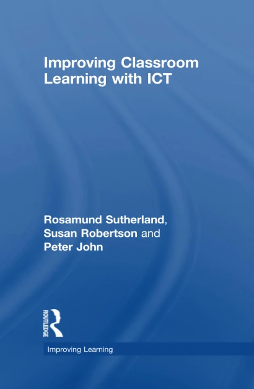 Improving Classroom Learning with ICT (Improving Learning)