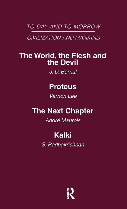 Today and Tomorrow Mankind and Civilization Volume 2: The World, the Flesh and The Devil Proteus, or the Future of Intelligence The Next Chapter Kalki ... (Today & Tomorrow: Mankind & Civilization)