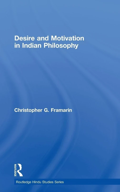 Desire and Motivation in Indian Philosophy (Routledge Hindu Studies Series)