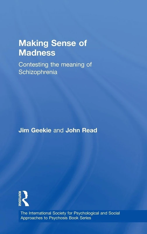 Making Sense of Madness: Contesting the Meaning of Schizophrenia (The International Society for Psychological and Social Approaches to Psychosis Book Series)