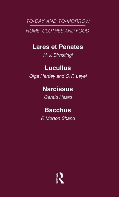 Today and Tomorrow Volume 5 Home, Clothes and Food: Laret et Penates or the Home of the Future Lucullus the Food of the Future Narcissus an Anatomy of Clothes Bacchus, or Wine To-day and To-morrow - Image 1