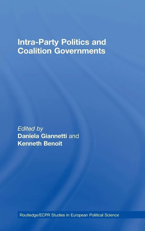 Intra-Party Politics and Coalition Governments: 56 (Routledge/ECPR Studies in European Political Science)