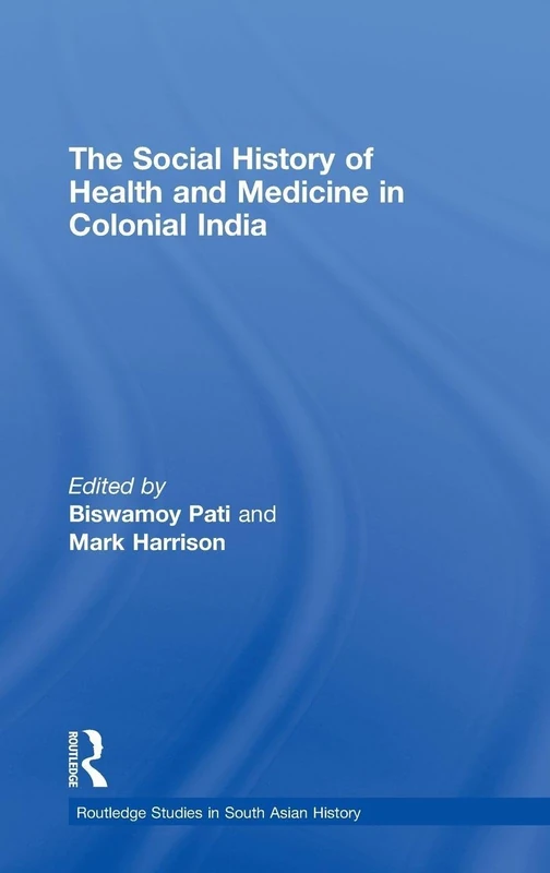 The Social History of Health and Medicine in Colonial India: 1 (Routledge Studies in South Asian History)