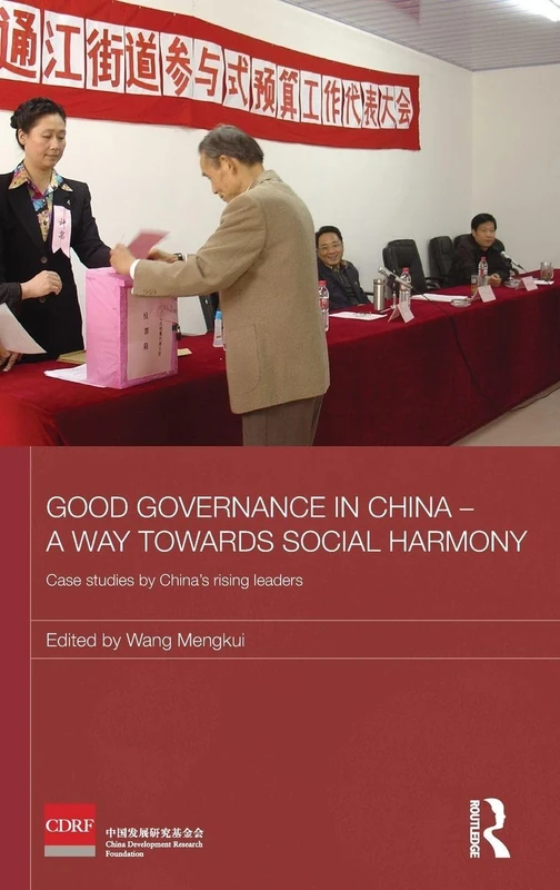 Good Governance in China - A Way Towards Social Harmony: Case Studies by China’s Rising Leaders (Routledge Studies on the Chinese Economy)