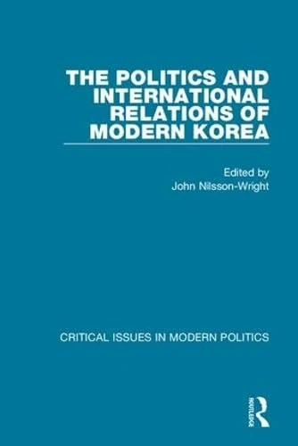 The Politics and International Relations of Modern Korea (Critical Issues in Modern Politics)