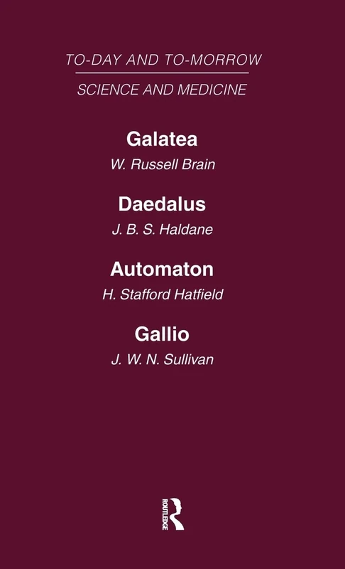 Today and Tomorrow Volume 8 Science and Medicine: Galatea, or the Future of Darwinism Daedalus, or Science & the Future Automaton, or the Future of Mechanical Man Gallio, or the Tyranny of Science