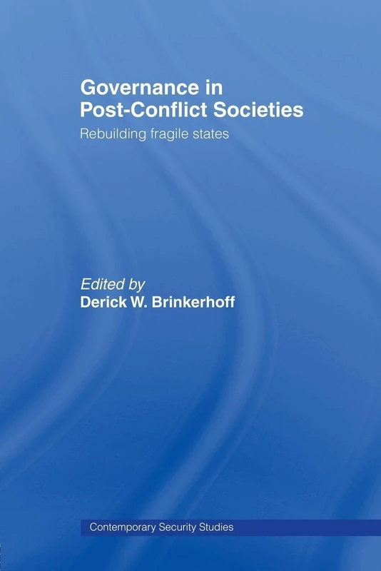 Governance in Post-Conflict Societies: Rebuilding Fragile States (Contemporary Security Studies)
