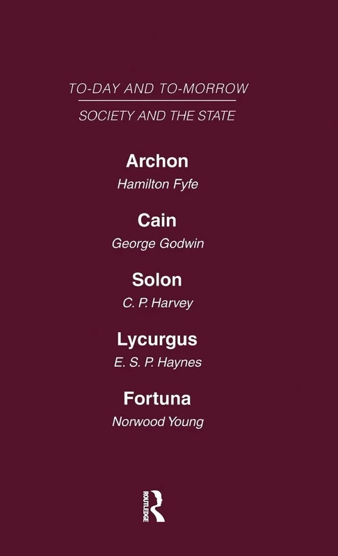 Today and Tomorrow Volume 14 Society and the State: Archon or the Future of Government Cain or the Future of Crime Solon or the Price of Justice ... of the Law Fortuna, or Chance and Design