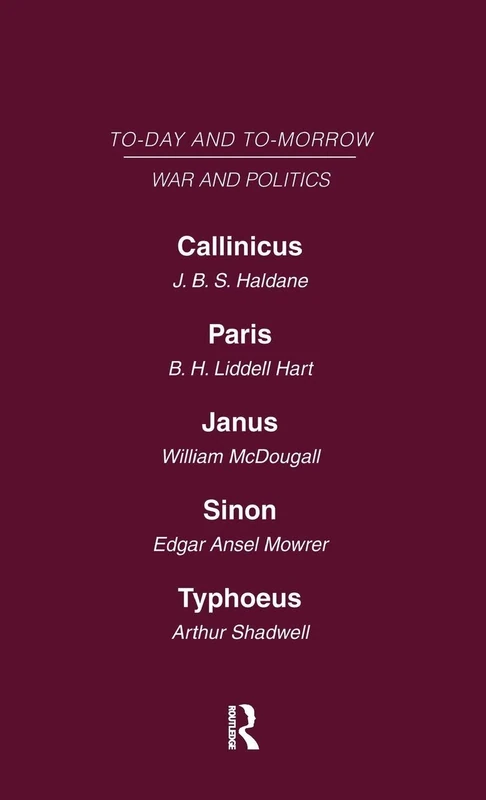 Today and Tomorrow Volume 16 War and Politics: Callinicus: A Defence of Chemical Warfare Paris or the Future of War Janus or the Conquest of War Sinon ... Politics Typhoeus or the Future of Socialism