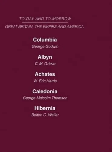 Today and Tomorrow Volume 18 Great Britain, The Empire & America: Columbia, or the Future of Canada Albyn or Scotland and the Future Achates or Canada ... the Scots Hibernia or the Future of Ireland - Image 1