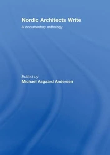 Nordic Architects Write: A Documentary Anthology