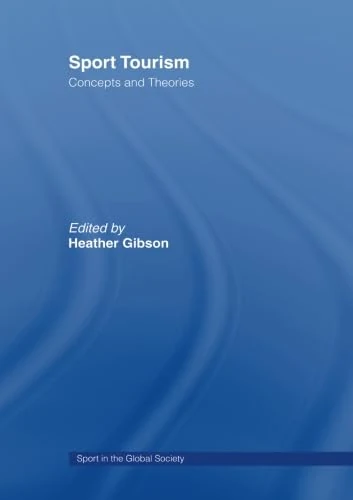 Sport Tourism: Concepts and Theories (Sport in the Global Society)