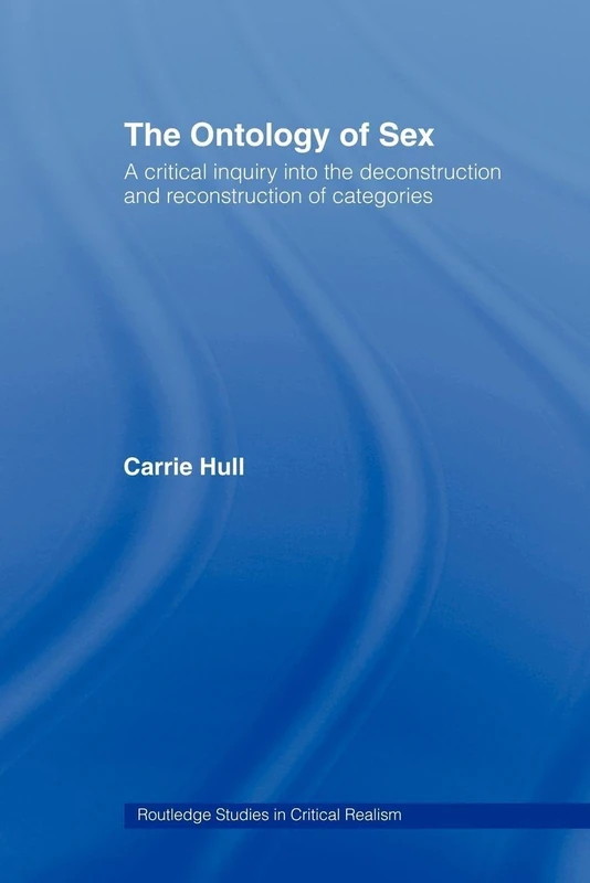 Ontology of Sex: A Critical Inquiry into the Deconstruction and Reconstruction of Categories (Routledge Studies in Critical Realism) - Image 1