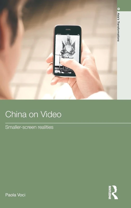 China on Video: Smaller-Screen Realities (Routledge Studies in Asia's Transformations)