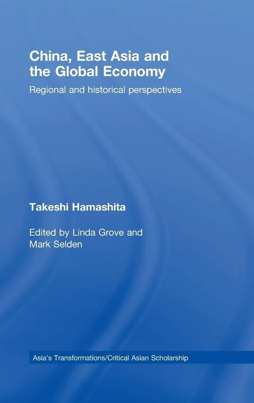 China, East Asia and the Global Economy: Regional and Historical Perspectives (Asia's Transformations/Critical Asian Scholarship)