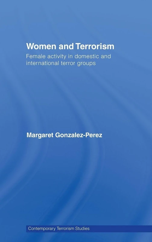 Women and Terrorism: Female Activity in Domestic and International Terror Groups (Contemporary Terrorism Studies)