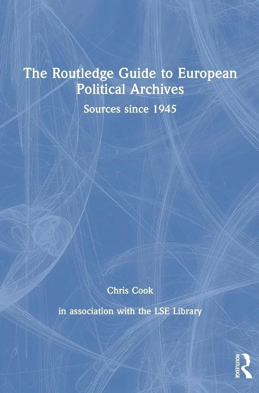 The Routledge Guide to European Political Archives: Sources since 1945